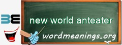 WordMeaning blackboard for new world anteater